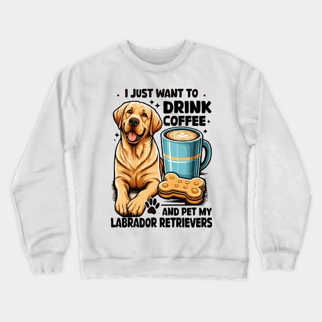 I Just Want To Drink Coffee And Pet My Labrador Retriever Funny Yellow Lab Crewneck Sweatshirt by JUST PINK